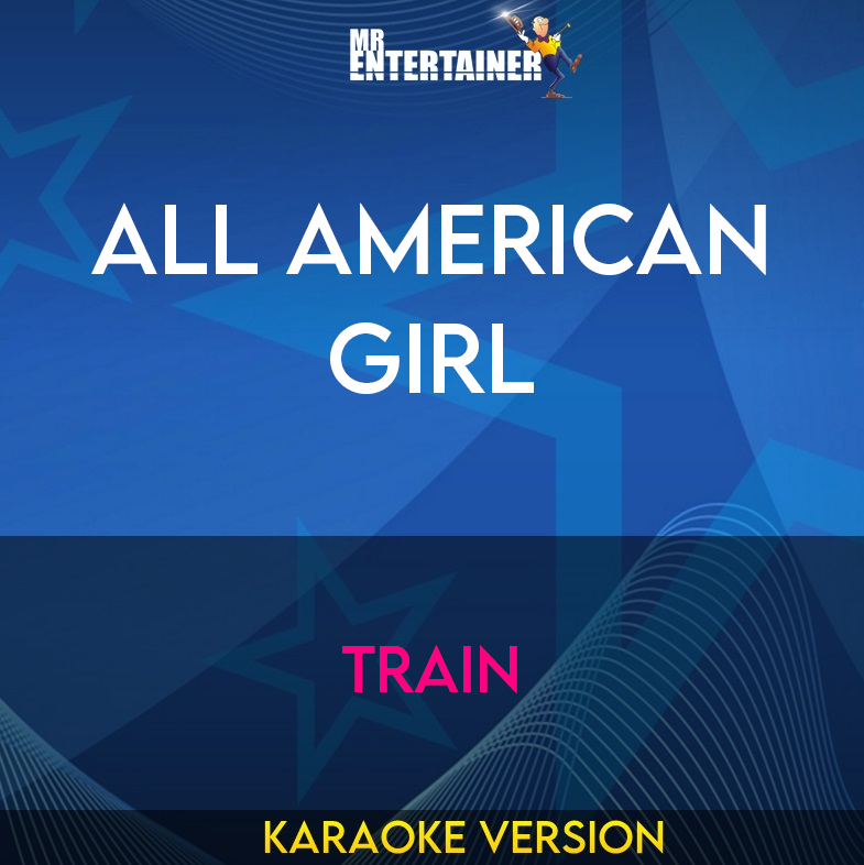 All American Girl - Train (Karaoke Version) from Mr Entertainer Karaoke