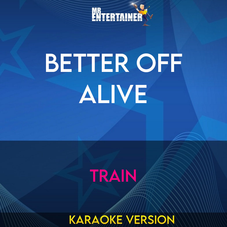 Better Off Alive - Train (Karaoke Version) from Mr Entertainer Karaoke