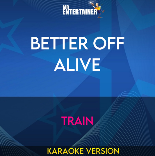 Better Off Alive - Train (Karaoke Version) from Mr Entertainer Karaoke