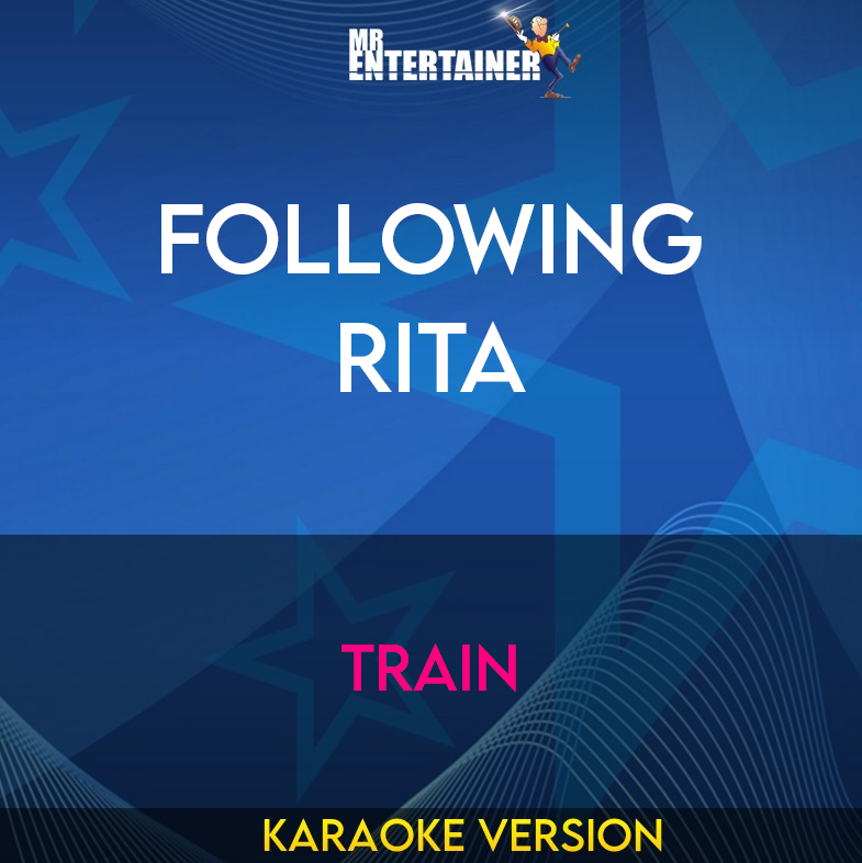 Following Rita - Train (Karaoke Version) from Mr Entertainer Karaoke