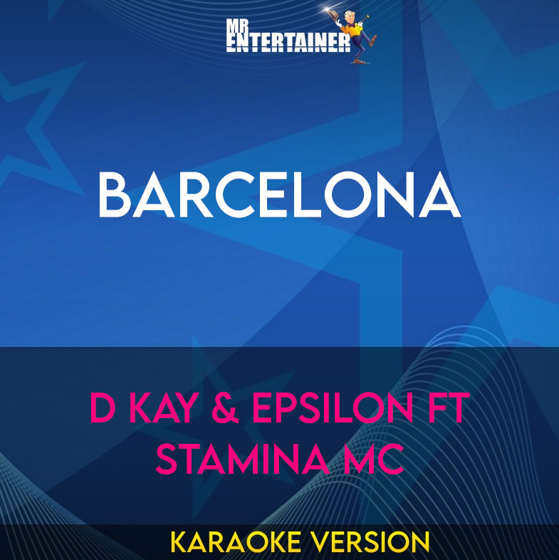 Barcelona - D Kay & Epsilon ft Stamina Mc (Karaoke Version) from Mr Entertainer Karaoke