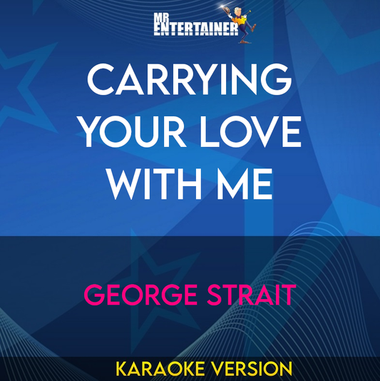 Carrying Your Love With Me - George Strait (Karaoke Version) from Mr Entertainer Karaoke