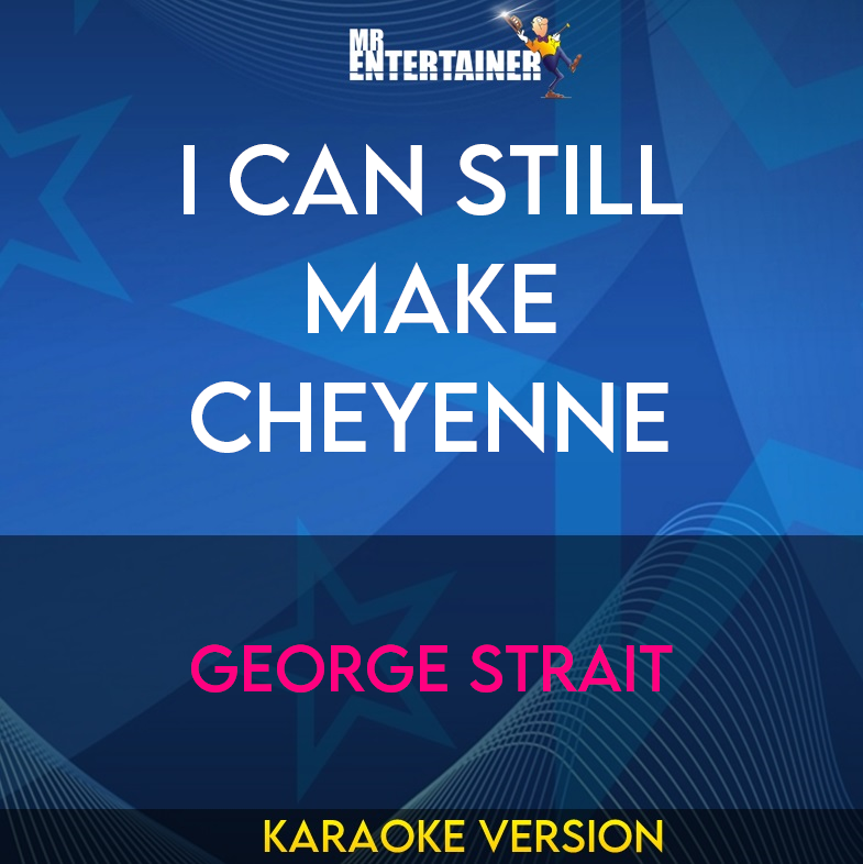 I Can Still Make Cheyenne - George Strait (Karaoke Version) from Mr Entertainer Karaoke