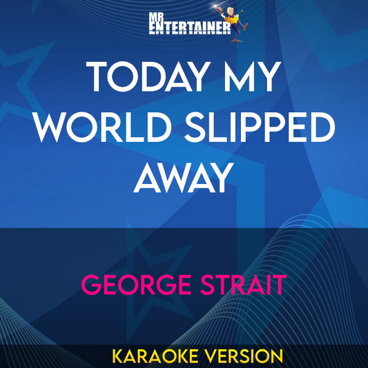 Today My World Slipped Away - George Strait (Karaoke Version) from Mr Entertainer Karaoke