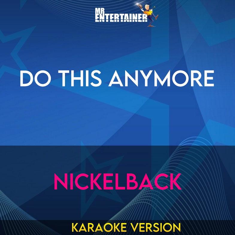 Do This Anymore - Nickelback (Karaoke Version) from Mr Entertainer Karaoke