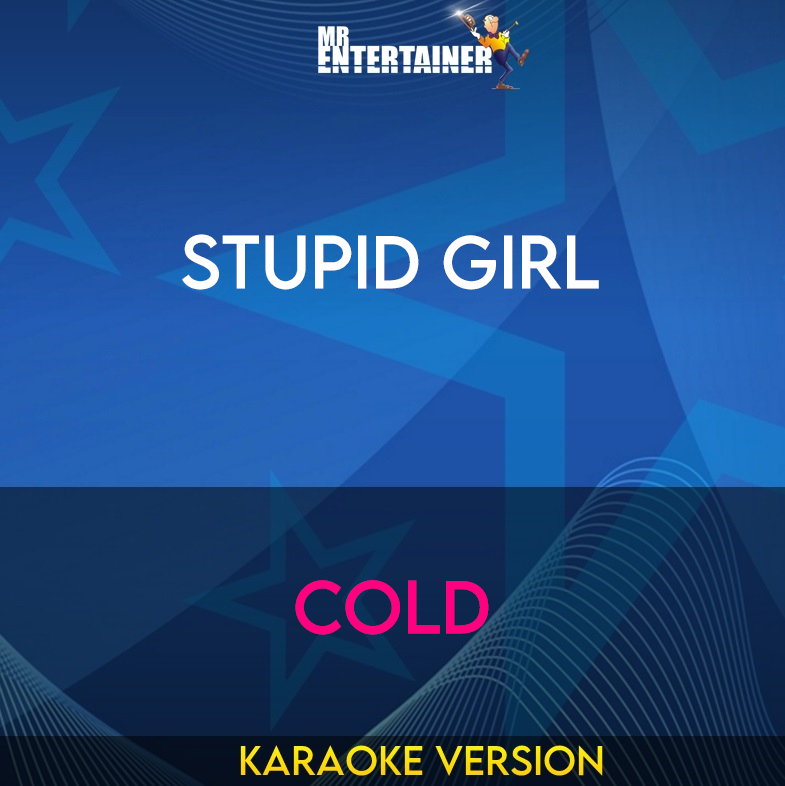 Stupid Girl - Cold (Karaoke Version) from Mr Entertainer Karaoke