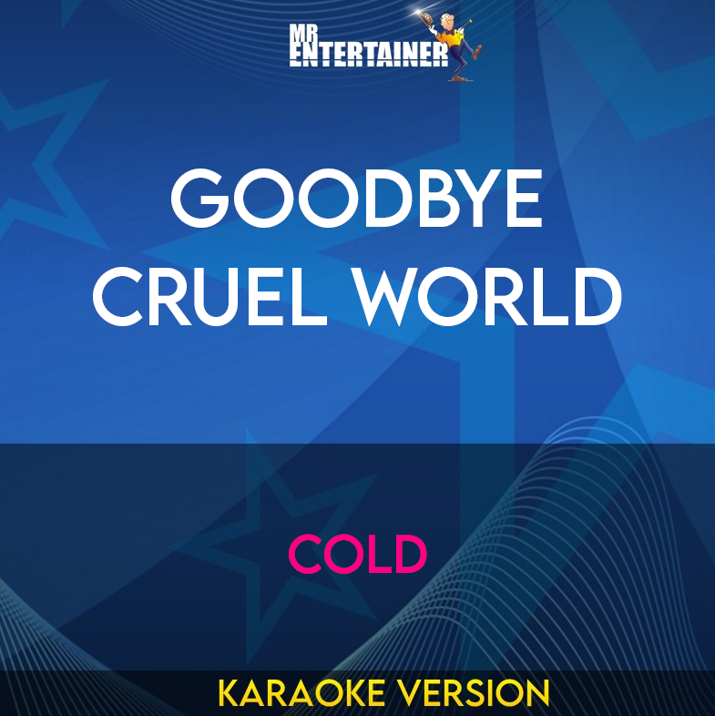 Goodbye Cruel World - Cold (Karaoke Version) from Mr Entertainer Karaoke