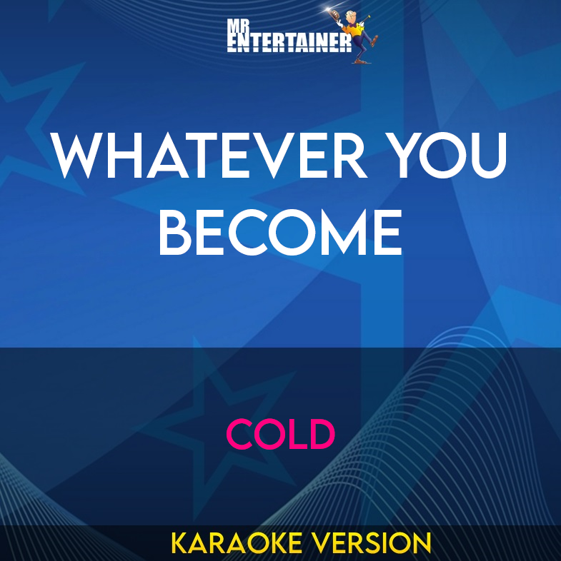 Whatever You Become - Cold (Karaoke Version) from Mr Entertainer Karaoke