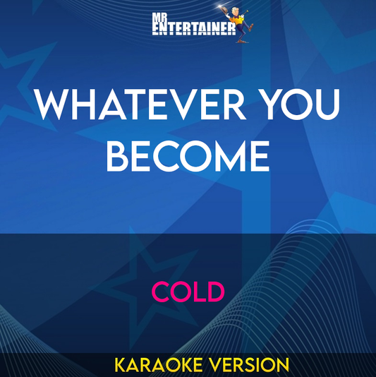 Whatever You Become - Cold (Karaoke Version) from Mr Entertainer Karaoke
