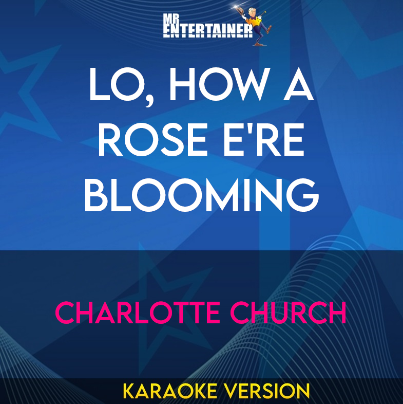 Lo, How A Rose E're Blooming - Charlotte Church (Karaoke Version) from Mr Entertainer Karaoke