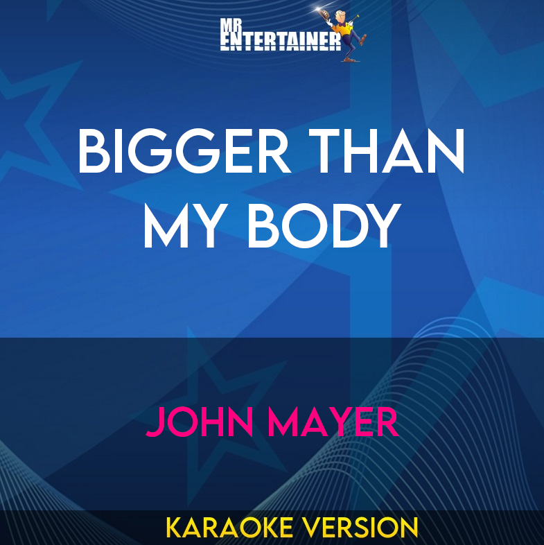 Bigger Than My Body - John Mayer (Karaoke Version) from Mr Entertainer Karaoke