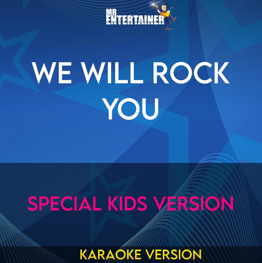 We Will Rock You - Special Kids Version (Karaoke Version) from Mr Entertainer Karaoke