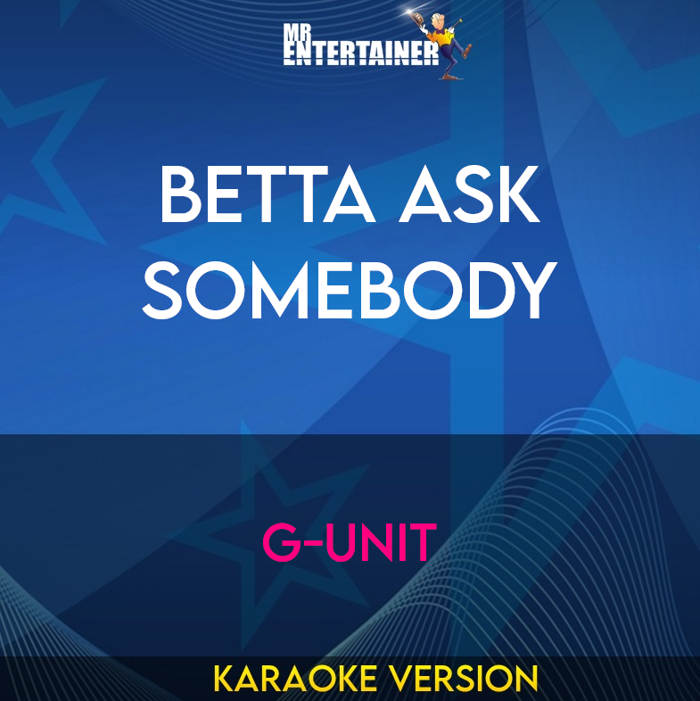 Betta Ask Somebody - G-Unit (Karaoke Version) from Mr Entertainer Karaoke