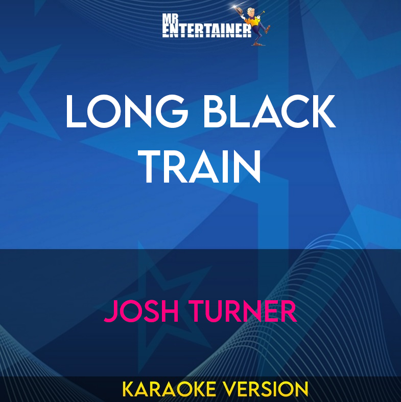Long Black Train - Josh Turner (Karaoke Version) from Mr Entertainer Karaoke