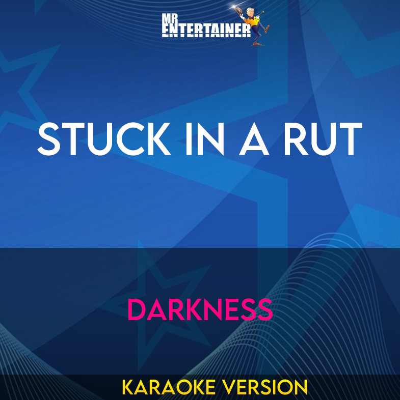 Stuck In A Rut - Darkness (Karaoke Version) from Mr Entertainer Karaoke