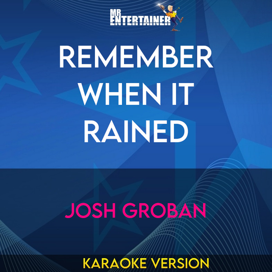 Remember When It Rained - Josh Groban (Karaoke Version) from Mr Entertainer Karaoke