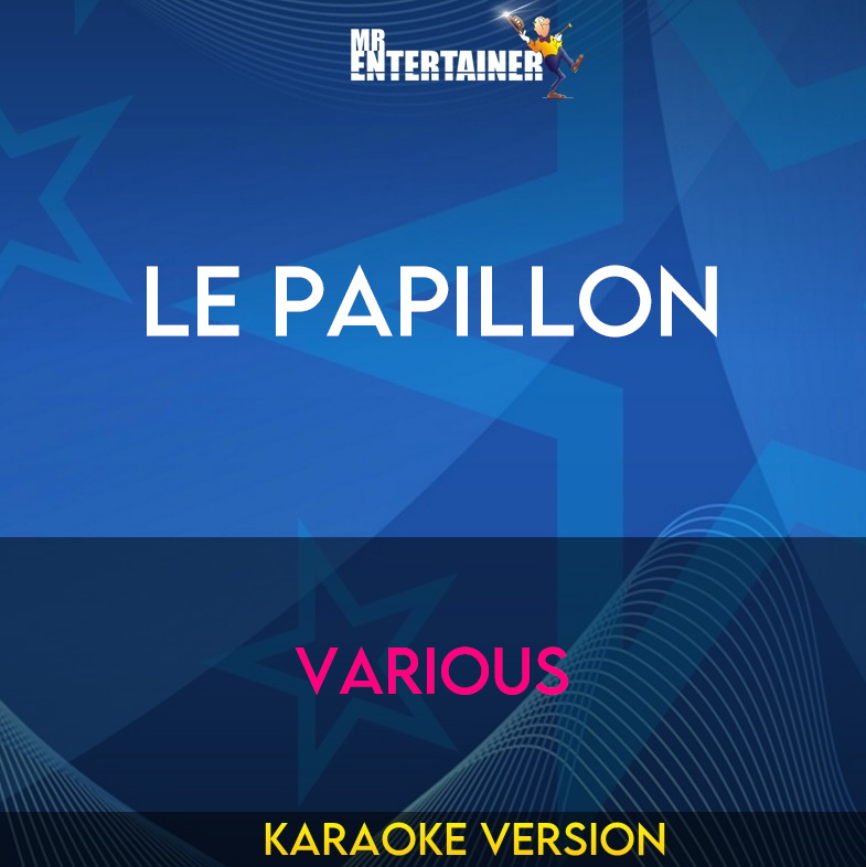 Le Papillon - Various (Karaoke Version) from Mr Entertainer Karaoke