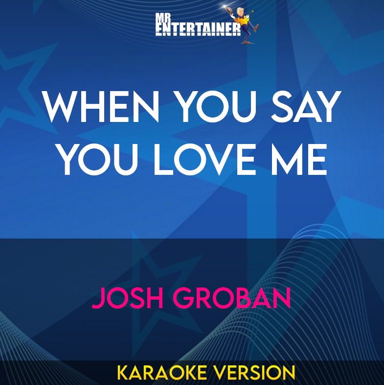 When You Say You Love Me - Josh Groban (Karaoke Version) from Mr Entertainer Karaoke