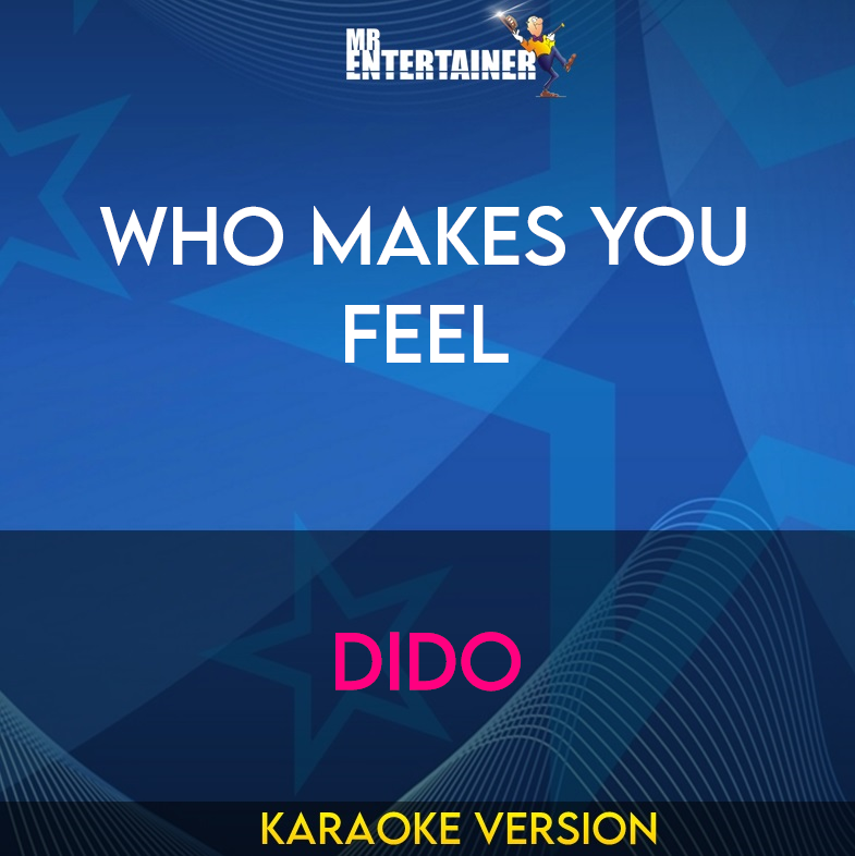 Who Makes You Feel - Dido (Karaoke Version) from Mr Entertainer Karaoke