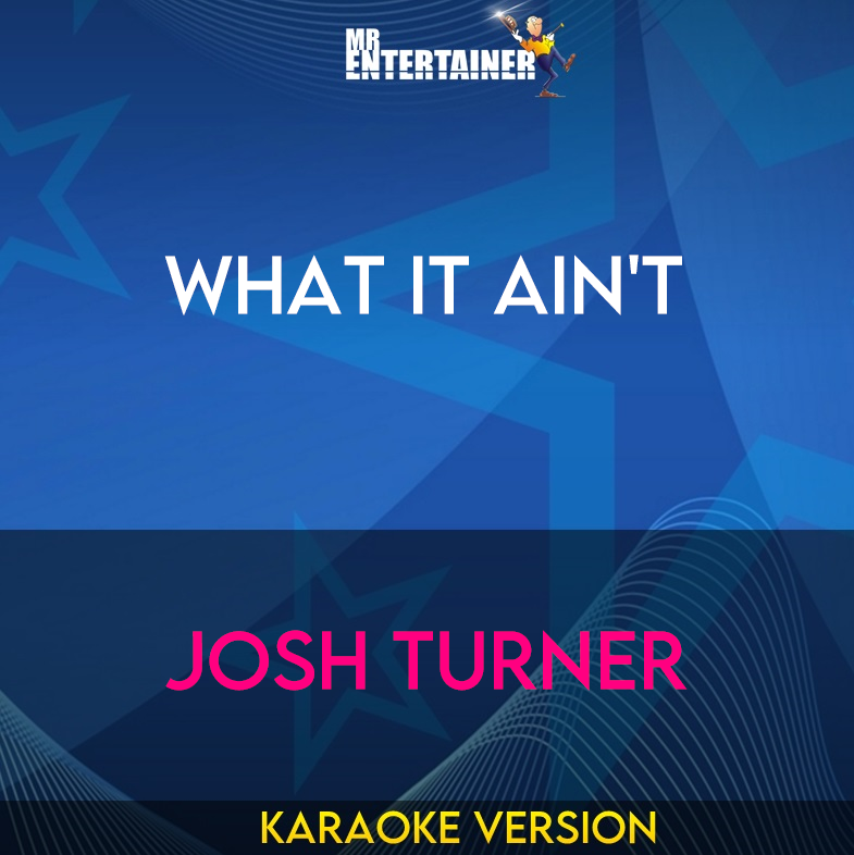 What It Ain't - Josh Turner (Karaoke Version) from Mr Entertainer Karaoke