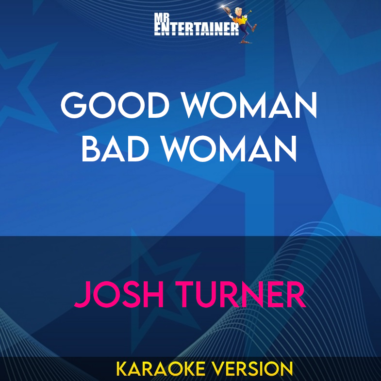 Good Woman Bad Woman - Josh Turner (Karaoke Version) from Mr Entertainer Karaoke