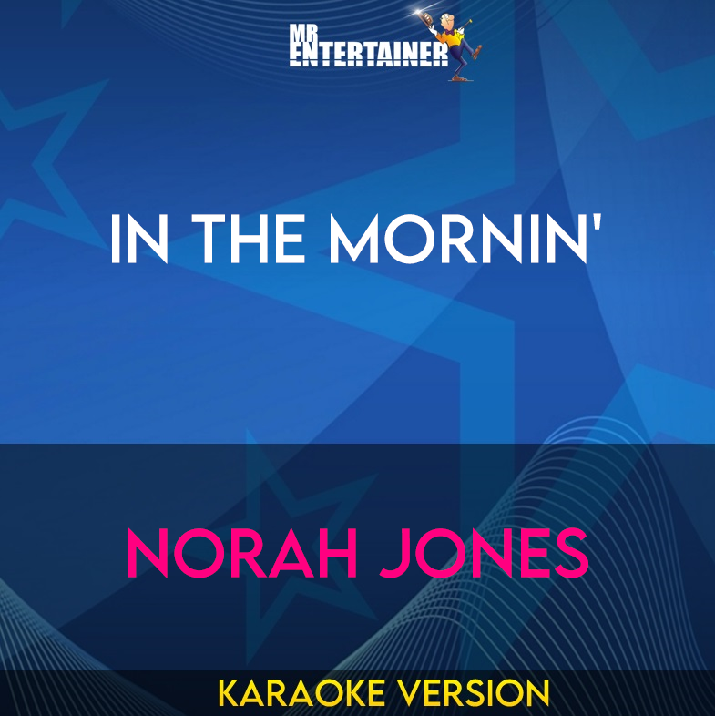In The Mornin' - Norah Jones (Karaoke Version) from Mr Entertainer Karaoke