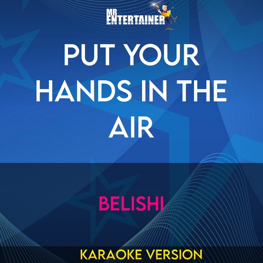 Put Your Hands In The Air - Belishi (Karaoke Version) from Mr Entertainer Karaoke