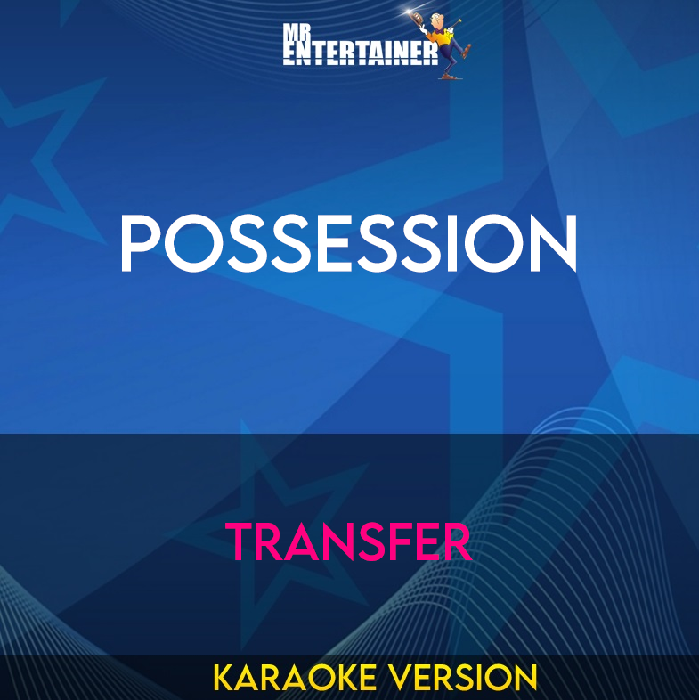 Possession - Transfer (Karaoke Version) from Mr Entertainer Karaoke