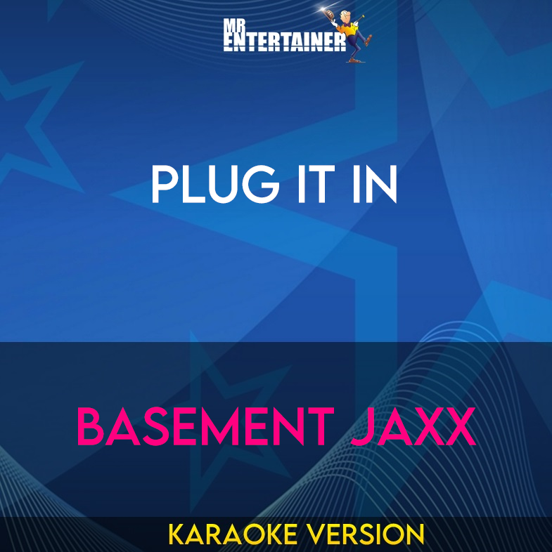 Plug It In - Basement Jaxx (Karaoke Version) from Mr Entertainer Karaoke