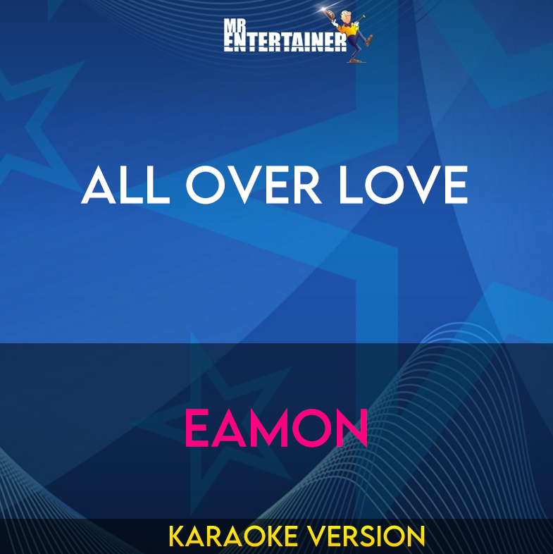 All Over Love - Eamon (Karaoke Version) from Mr Entertainer Karaoke