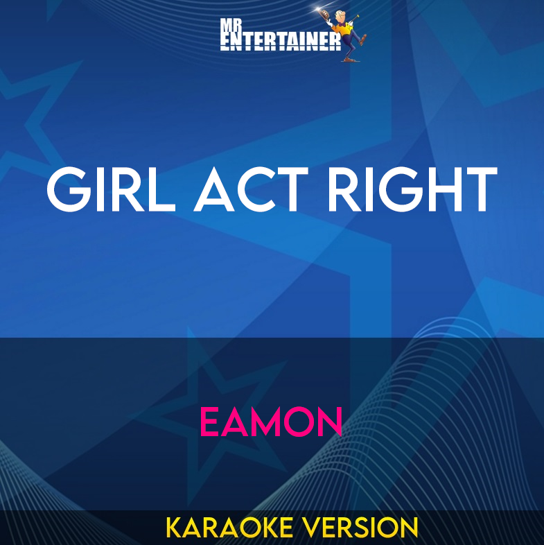 Girl Act Right - Eamon (Karaoke Version) from Mr Entertainer Karaoke