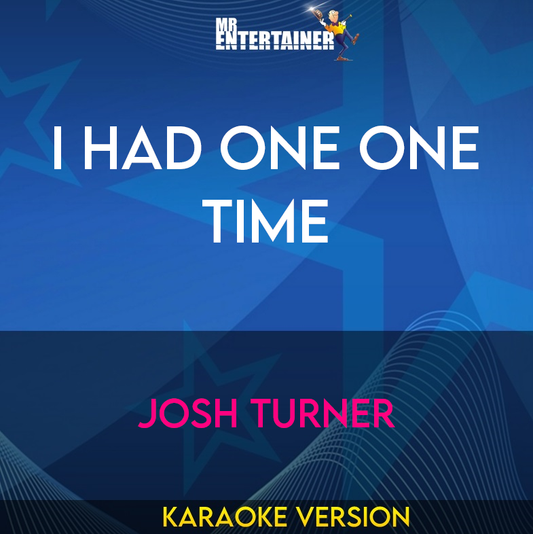 I Had One One Time - Josh Turner (Karaoke Version) from Mr Entertainer Karaoke