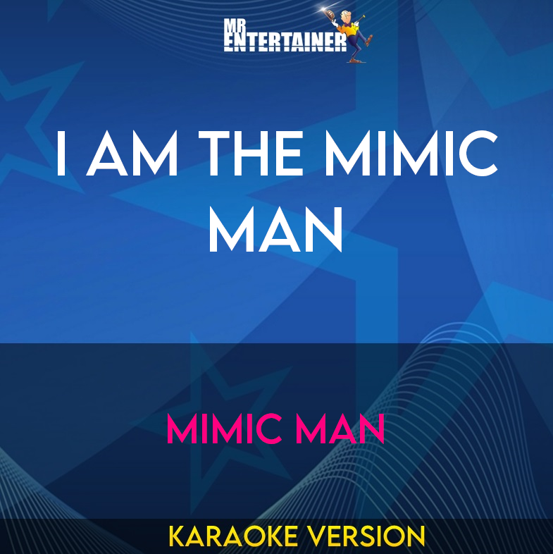 I Am The Mimic Man - Mimic Man (Karaoke Version) from Mr Entertainer Karaoke