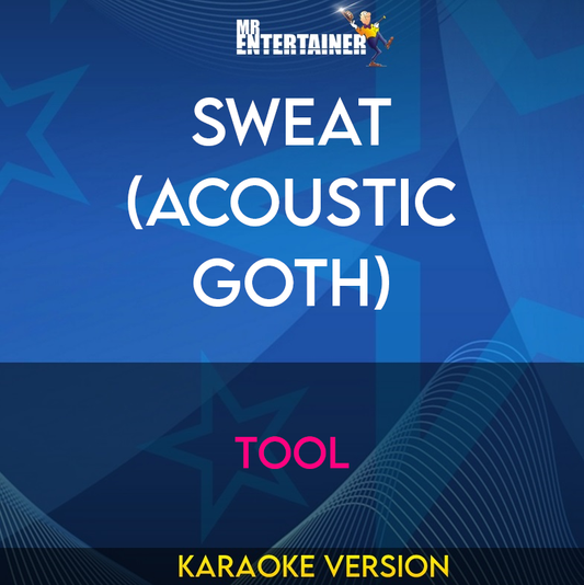Sweat (acoustic Goth) - Tool (Karaoke Version) from Mr Entertainer Karaoke