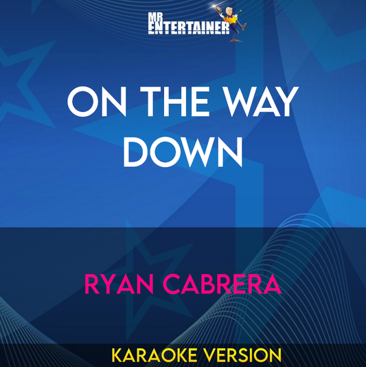 On The Way Down - Ryan Cabrera (Karaoke Version) from Mr Entertainer Karaoke