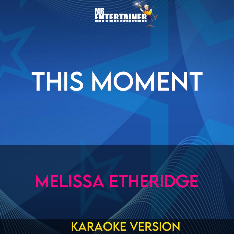 This Moment - Melissa Etheridge (Karaoke Version) from Mr Entertainer Karaoke