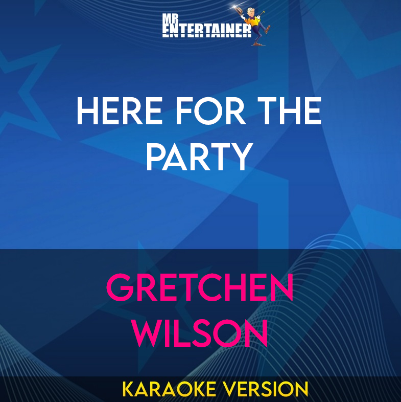 Here For The Party - Gretchen Wilson (Karaoke Version) from Mr Entertainer Karaoke