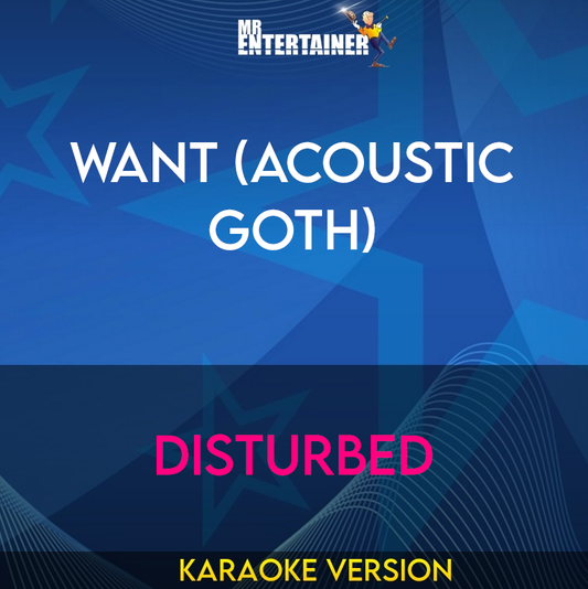 Want (Acoustic Goth) - Disturbed (Karaoke Version) from Mr Entertainer Karaoke