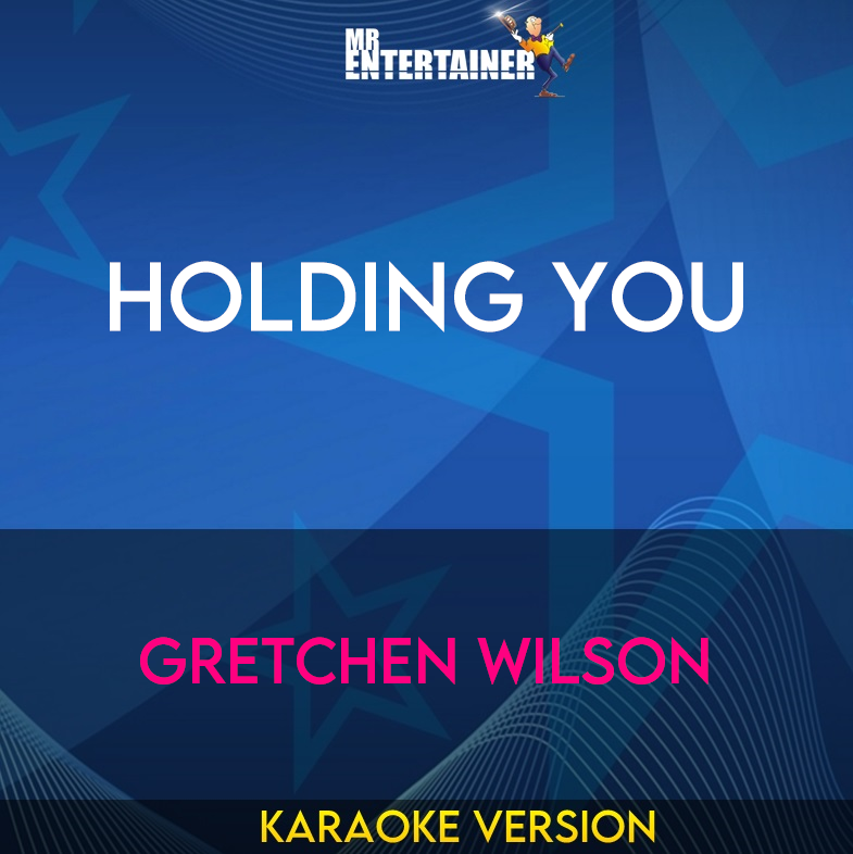 Holding You - Gretchen Wilson (Karaoke Version) from Mr Entertainer Karaoke