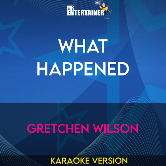 What Happened - Gretchen Wilson (Karaoke Version) from Mr Entertainer Karaoke