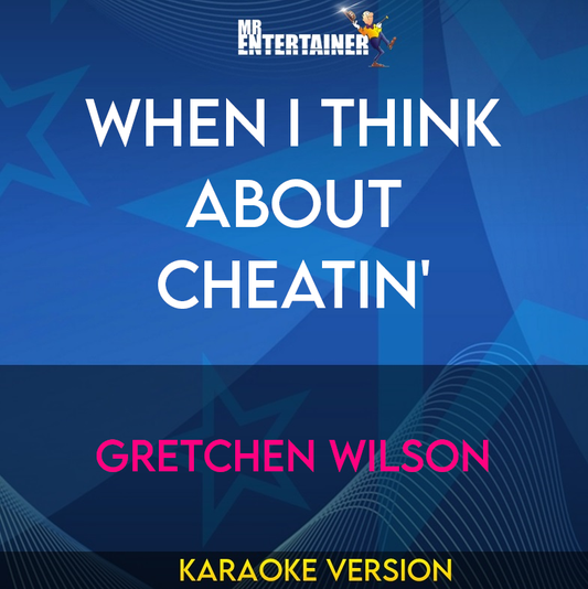 When I Think About Cheatin' - Gretchen Wilson (Karaoke Version) from Mr Entertainer Karaoke