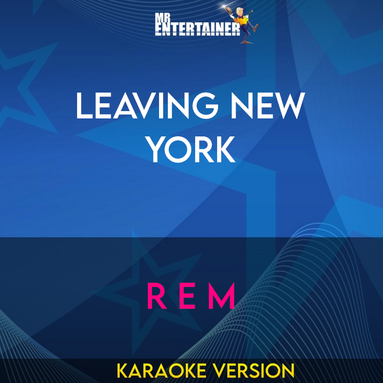 Leaving New York - R E M (Karaoke Version) from Mr Entertainer Karaoke