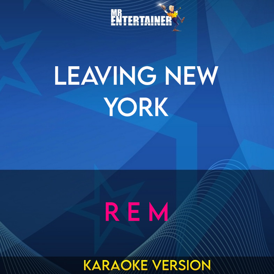 Leaving New York - R E M (Karaoke Version) from Mr Entertainer Karaoke