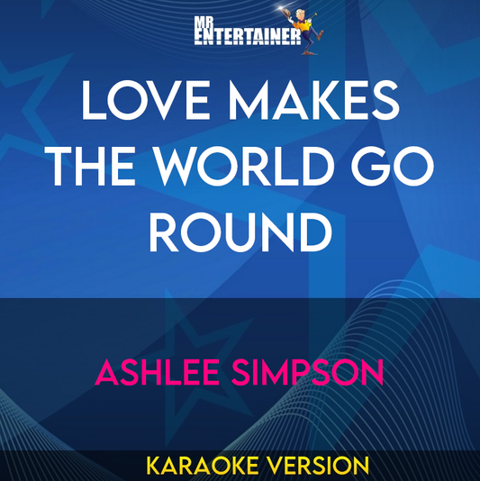 Love Makes The World Go Round - Ashlee Simpson (Karaoke Version) from Mr Entertainer Karaoke