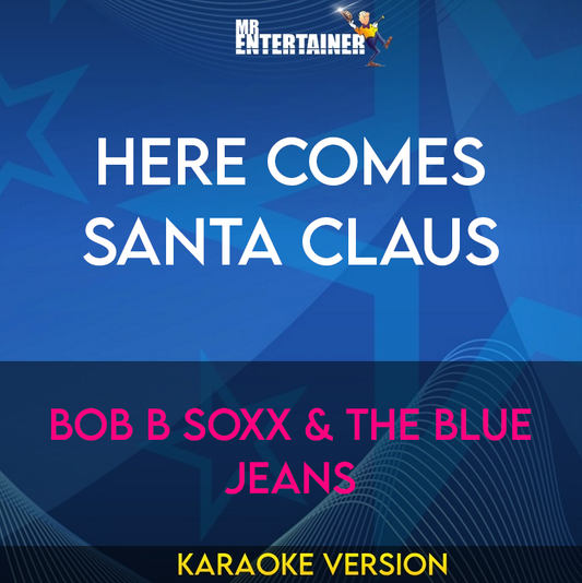 Here Comes Santa Claus - Bob B Soxx & The Blue Jeans (Karaoke Version) from Mr Entertainer Karaoke