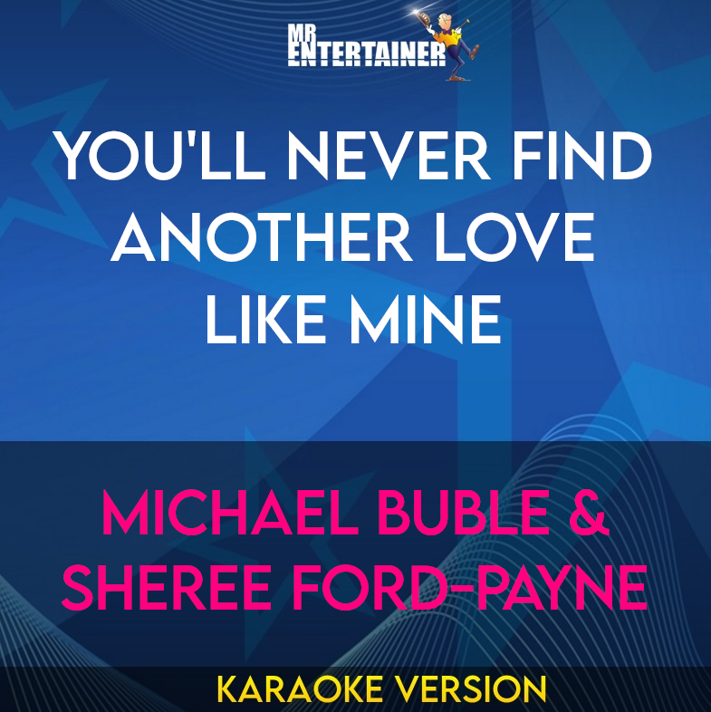 You'll Never Find Another Love Like Mine - Michael Buble & Sheree Ford-Payne (Karaoke Version) from Mr Entertainer Karaoke