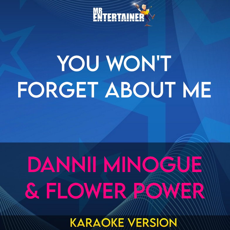 You Won't Forget About Me - Dannii Minogue & Flower Power (Karaoke Version) from Mr Entertainer Karaoke