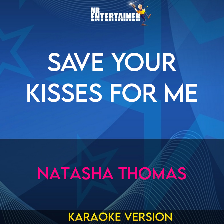 Save Your Kisses For Me - Natasha Thomas (Karaoke Version) from Mr Entertainer Karaoke