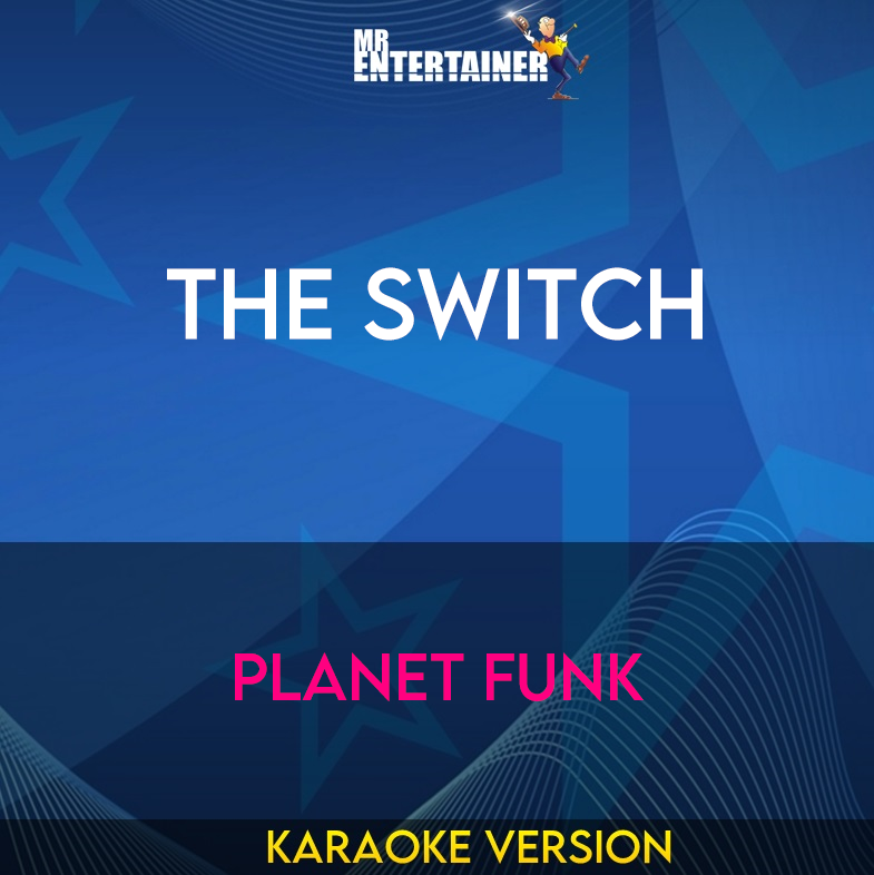 The Switch - Planet Funk (Karaoke Version) from Mr Entertainer Karaoke