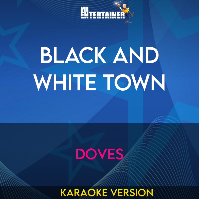 Black And White Town - Doves (Karaoke Version) from Mr Entertainer Karaoke